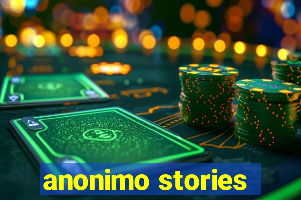 anonimo stories