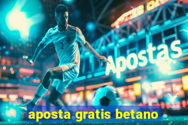 aposta gratis betano