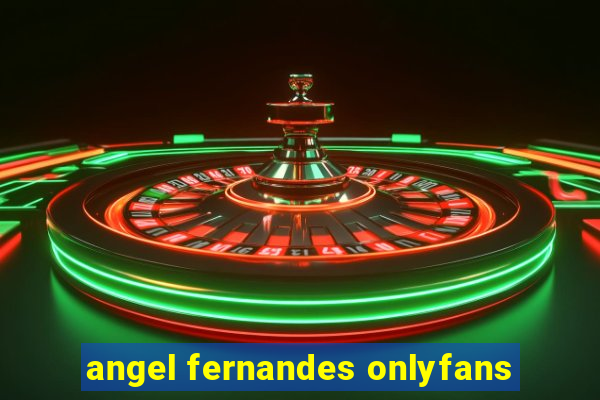 angel fernandes onlyfans