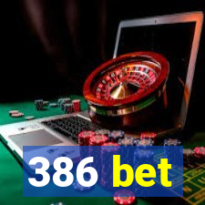 386 bet