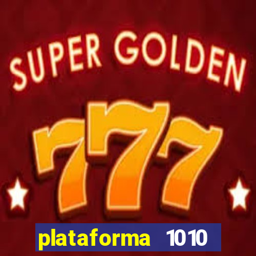 plataforma 1010 jogo do tigre