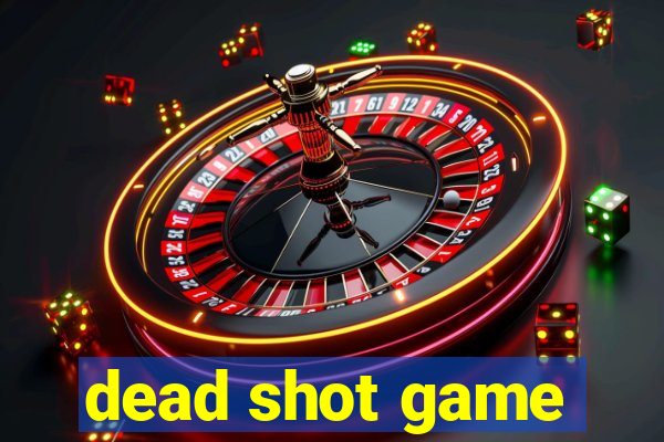 dead shot game