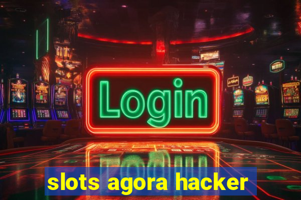 slots agora hacker