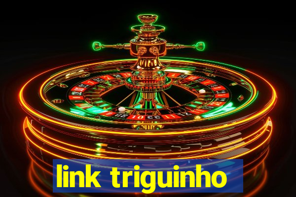 link triguinho