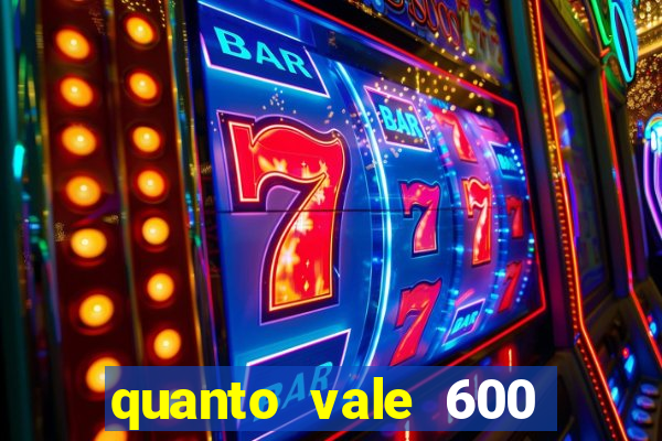 quanto vale 600 mil cruzeiros em reais