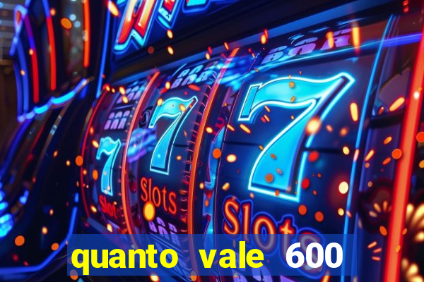 quanto vale 600 mil cruzeiros em reais