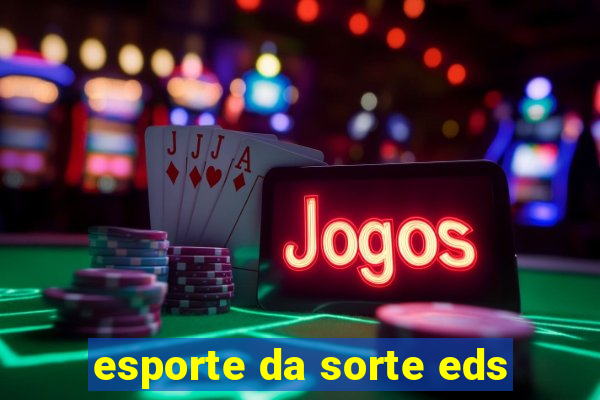 esporte da sorte eds