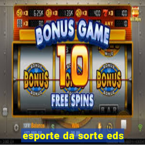 esporte da sorte eds