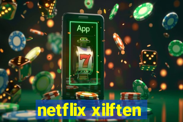 netflix xilften