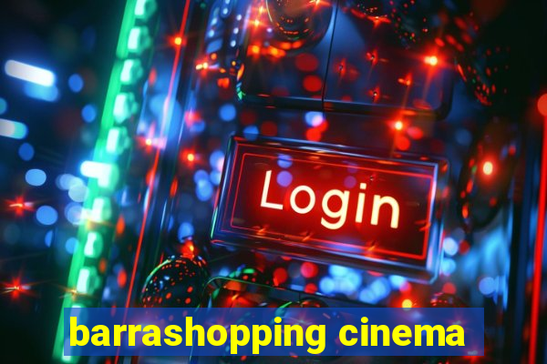 barrashopping cinema