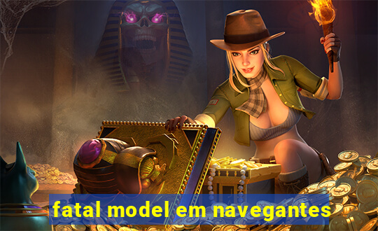 fatal model em navegantes