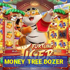 MONEY TREE DOZER