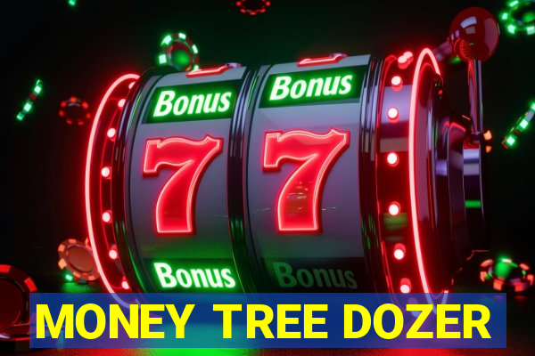 MONEY TREE DOZER