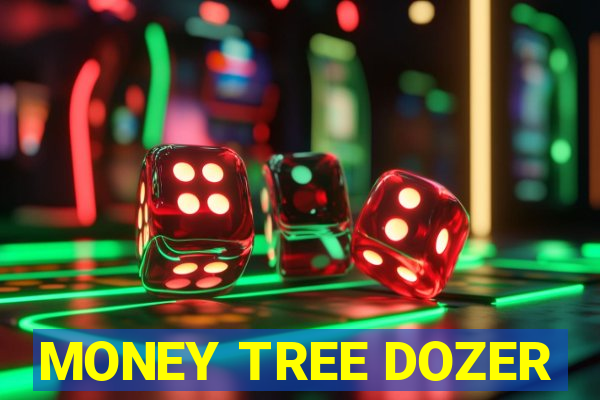 MONEY TREE DOZER