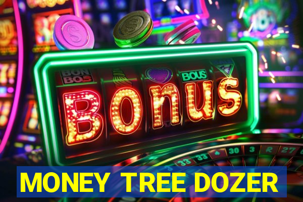 MONEY TREE DOZER