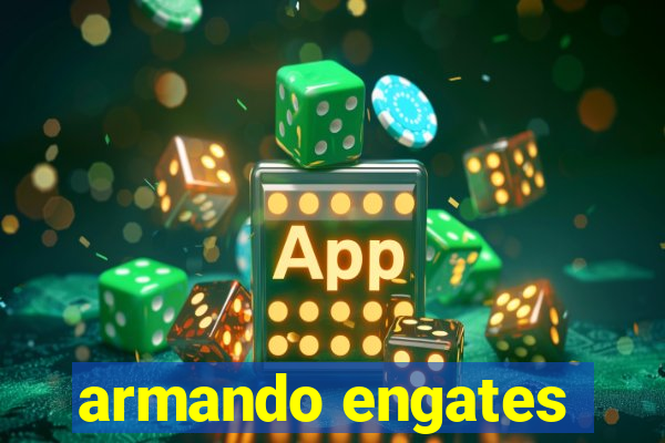 armando engates