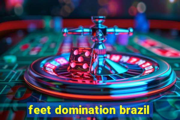 feet domination brazil