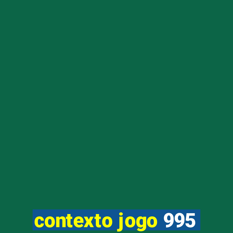 contexto jogo 995