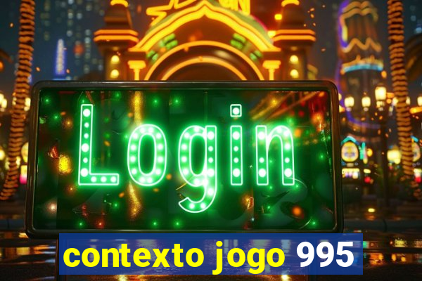 contexto jogo 995