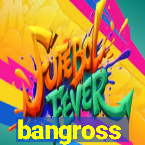 bangross