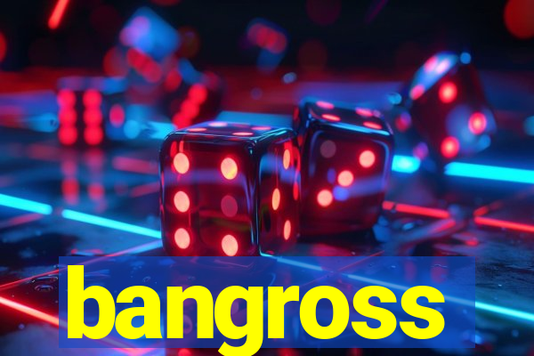 bangross