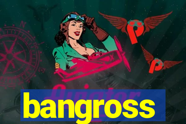 bangross