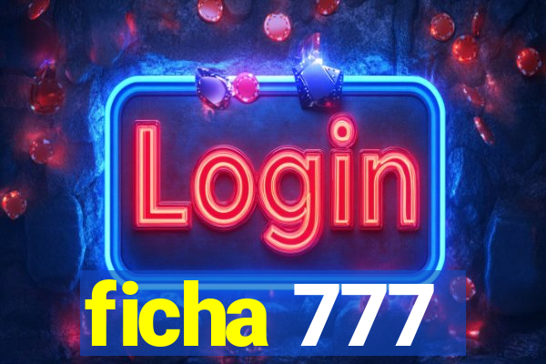 ficha 777