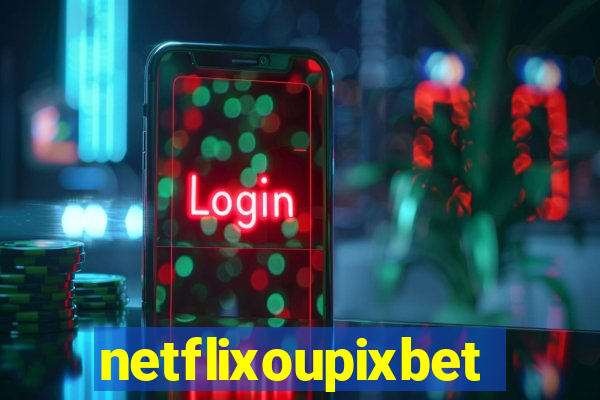 netflixoupixbet