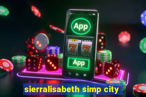 sierralisabeth simp city