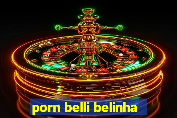 porn belli belinha