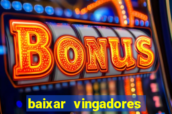 baixar vingadores guerra infinita google drive