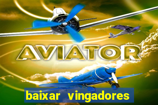 baixar vingadores guerra infinita google drive