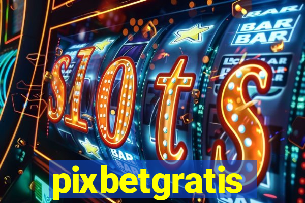 pixbetgratis