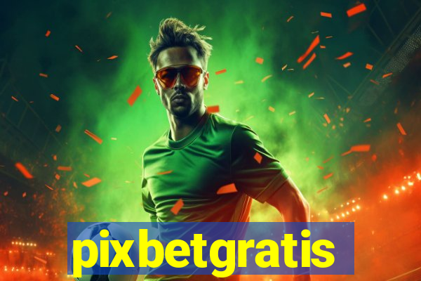 pixbetgratis