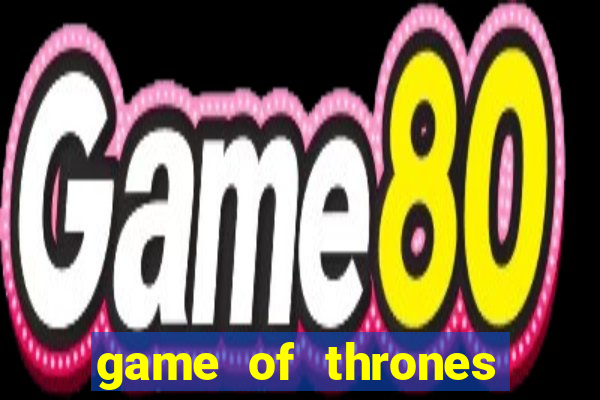 game of thrones legendado online