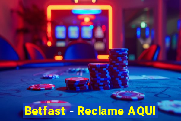 Betfast - Reclame AQUI