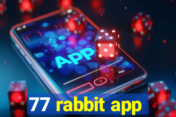 77 rabbit app