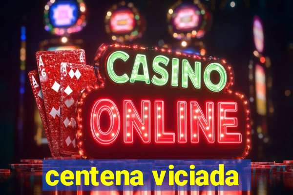 centena viciada