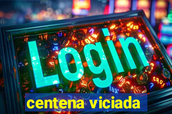 centena viciada