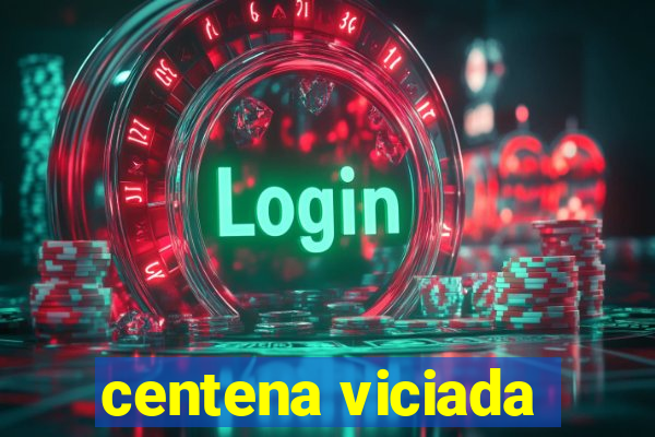 centena viciada