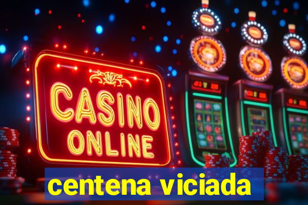 centena viciada