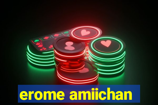 erome amiichan