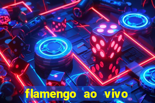 flamengo ao vivo multi canais