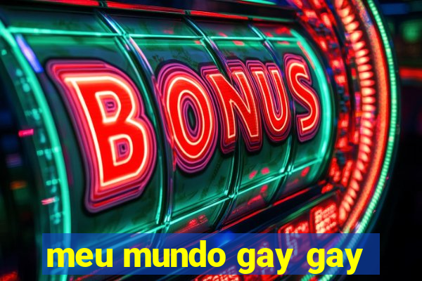 meu mundo gay gay