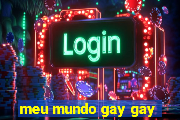 meu mundo gay gay