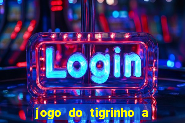 jogo do tigrinho a partir de r$ 5