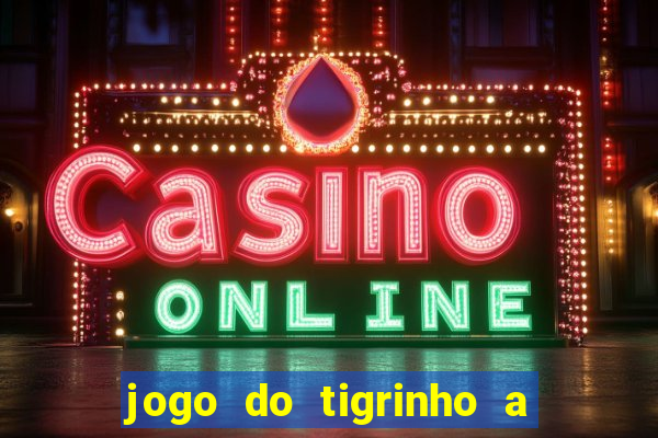 jogo do tigrinho a partir de r$ 5