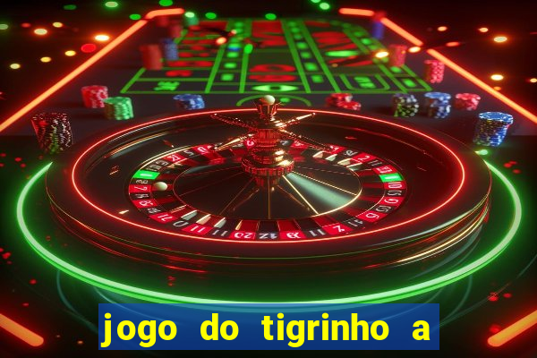 jogo do tigrinho a partir de r$ 5