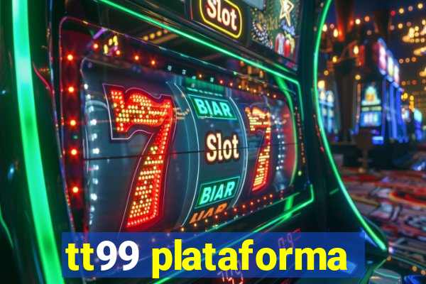 tt99 plataforma