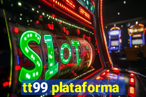 tt99 plataforma